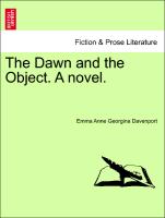 The Dawn and the Object. A novel. Vol. I