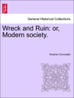 Wreck and Ruin: or, Modern society.Vol. I