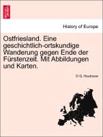 Ostfriesland. Eine geschichtlich-ortskundige Wanderung gegen Ende der Fürstenzeit. Mit Abbildungen und Karten. ERSTER BAND