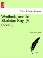 Wedlock, and its Skeleton Key. [A novel.] Vol. I