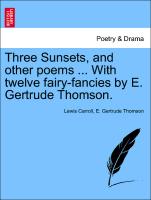 Three Sunsets, and Other Poems ... with Twelve Fairy-Fancies by E. Gertrude Thomson