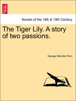 The Tiger Lily. A story of two passions. Vol. I
