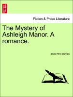 The Mystery of Ashleigh Manor. A romance. Vol. III