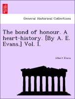 The bond of honour. A heart-history. [By A. E. Evans.] Vol. I