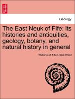 The East Neuk of Fife: Its Histories and Antiquities, Geology, Botany, and Natural History in General