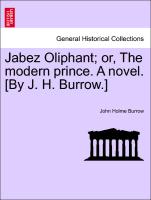 Jabez Oliphant, or, The modern prince. A novel. [By J. H. Burrow.] Vol. III