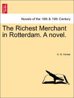 The Richest Merchant in Rotterdam. A novel. Vol. I