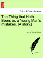 The Thing That Hath Been: Or, a Young Man's Mistakes. [A Story.]