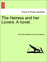 The Heiress and her Lovers. A novel, vol. I