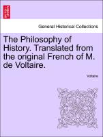 The Philosophy of History. Translated from the Original French of M. de Voltaire