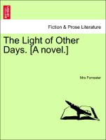 The Light of Other Days. [A novel.] Vol. II