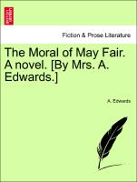The Moral of May Fair. A novel. [By Mrs. A. Edwards.] VOL. II