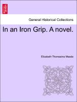 In an Iron Grip. A novel. VOL. II