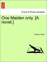 One Maiden only. [A novel.] Vol. II