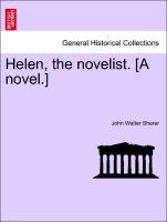 Helen, the novelist. [A novel.] Vol. I