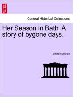 Her Season in Bath. a Story of Bygone Days