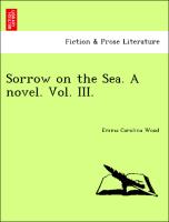 Sorrow on the Sea. a Novel. Vol. III.