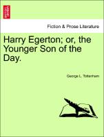 Harry Egerton, or, the Younger Son of the Day. VOL. II