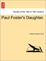 Paul Foster's Daughter. Vol. I
