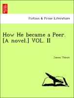 How He became a Peer. [A novel.] VOL. II