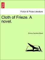 Cloth of Frieze. A novel. Vol. I