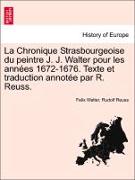 La Chronique Strasbourgeoise du peintre J. J. Walter pour les années 1672-1676. Texte et traduction annotée par R. Reuss