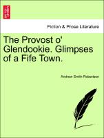 The Provost O' Glendookie. Glimpses of a Fife Town