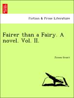 Fairer than a Fairy. A novel. Vol. II