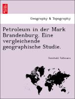 Petroleum in Der Mark Brandenburg. Eine Vergleichende Geographische Studie