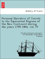 Personal Narrative of Travels to the Equinoctial Regions of the New Continent during the years 1799-1804, vol. IV