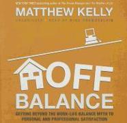 Off Balance: Getting Beyond the Work-Life Balance Myth to Personal and Professional Satisfaction