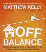 Off Balance: Getting Beyond the Work-Life Balance Myth to Personal and Professional Satisfaction