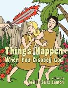 Things Happen When You Disobey God