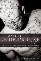 Making Acupuncture Pay: Real-World Advice for Successful Private Practice