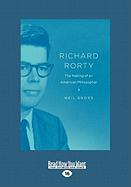 Richard Rorty: The Making of an American Philosopher (Large Print 16pt)