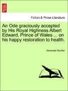 An Ode Graciously Accepted by His Royal Highness Albert Edward, Prince of Wales ... on His Happy Restoration to Health