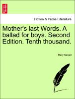 Mother's Last Words. a Ballad for Boys. Second Edition. Tenth Thousand