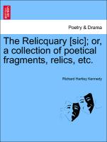 The Relicquary [Sic], Or, a Collection of Poetical Fragments, Relics, Etc