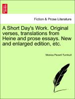 A Short Day's Work. Original Verses, Translations from Heine and Prose Essays. New and Enlarged Edition, Etc