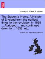 The Student's Hume. A History of England from the earliest times to the revolution in 1688 ... Abridged ... and continued down to ... 1858, etc. part II