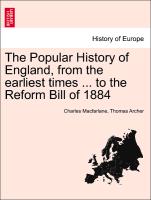 The Popular History of England, from the Earliest Times ... to the Reform Bill of 1884