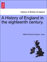 A History of England in the eighteenth century. VOLUME I, THIRD EDITION, REVISED