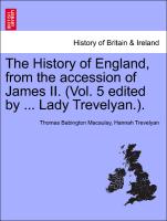 The History of England, from the accession of James II. (Vol. 5 edited by ... Lady Trevelyan.). VOLUME V