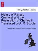 History of Richard Cromwell and the Restoration of Charles II. Translated by A. R. Scoble. Vol. I