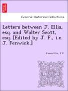 Letters Between J. Ellis, Esq. and Walter Scott, Esq. [Edited by J. F., i.e. J. Fenwick.]