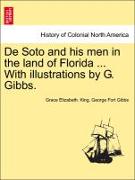 de Soto and His Men in the Land of Florida ... with Illustrations by G. Gibbs