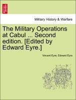 The Military Operations at Cabul ... Second Edition. [Edited by Edward Eyre.]