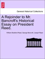 A Rejoinder to Mr. Bancroft's Historical Essay on President Reed
