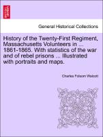 History of the Twenty-First Regiment, Massachusetts Volunteers in ... 1861-1865. With statistics of the war and of rebel prisons ... Illustrated with portraits and maps