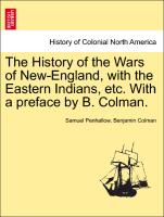 The History of the Wars of New-England, with the Eastern Indians, Etc. with a Preface by B. Colman